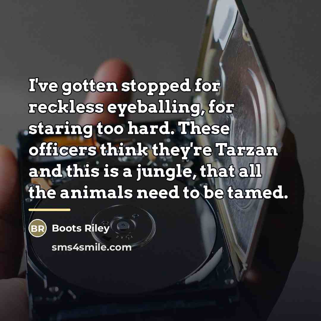 “I've gotten stopped for reckless eyeballing, for staring too hard.…” quote by Boots Riley
