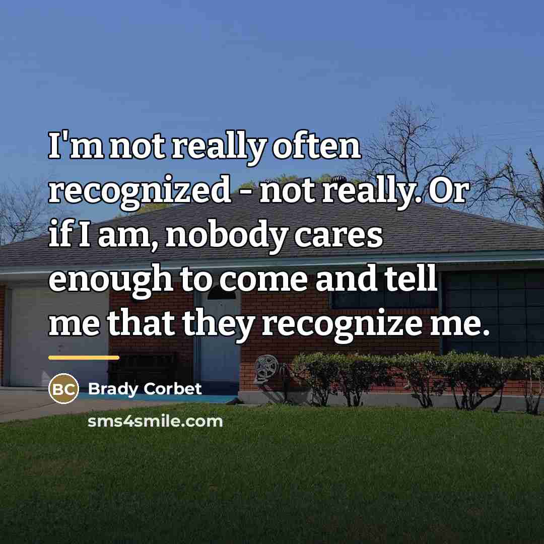 “I'm not really often recognized - not really. Or if…” quote by Brady Corbet