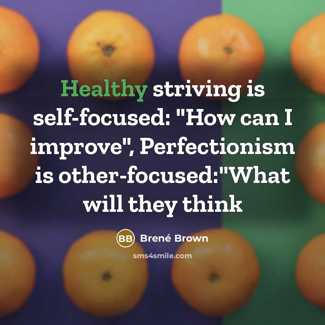 “Healthy striving is self-focused: "How can I improve", Perfectionism is…” quote by Brené Brown