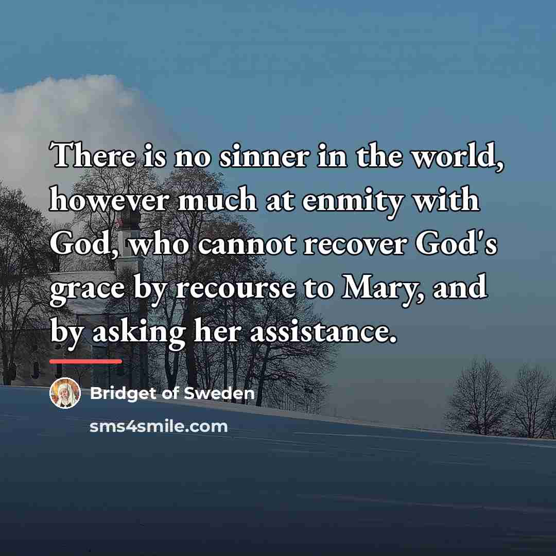 “There is no sinner in the world, however much at…” quote by Bridget of Sweden