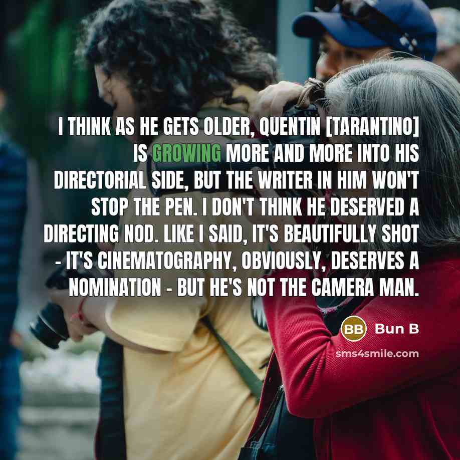 “I think as he gets older, Quentin [Tarantino] is growing…” quote by Bun B