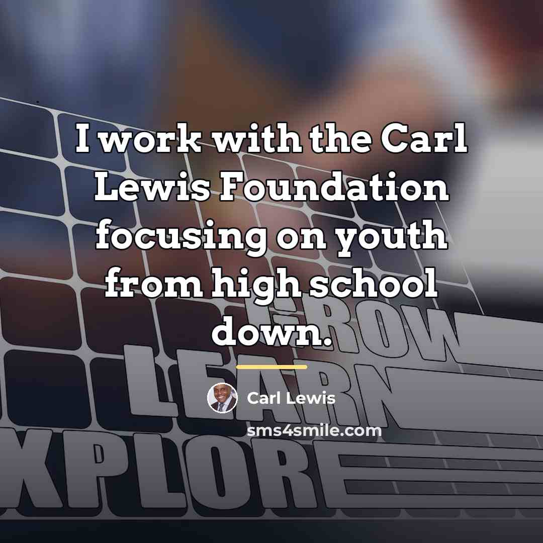 “I work with the Carl Lewis Foundation focusing on youth…” quote by Carl Lewis