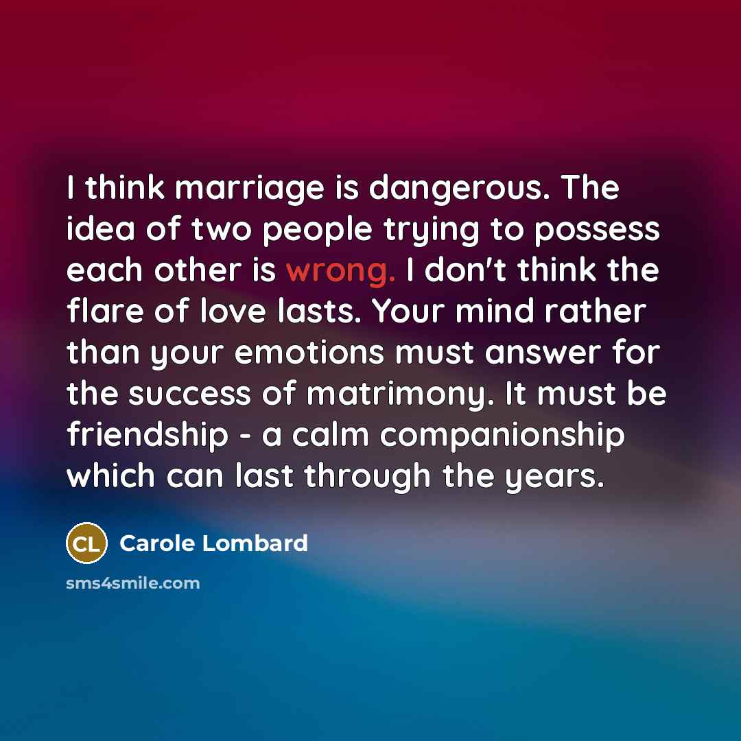 “I think marriage is dangerous. The idea of two people…” quote by Carole Lombard