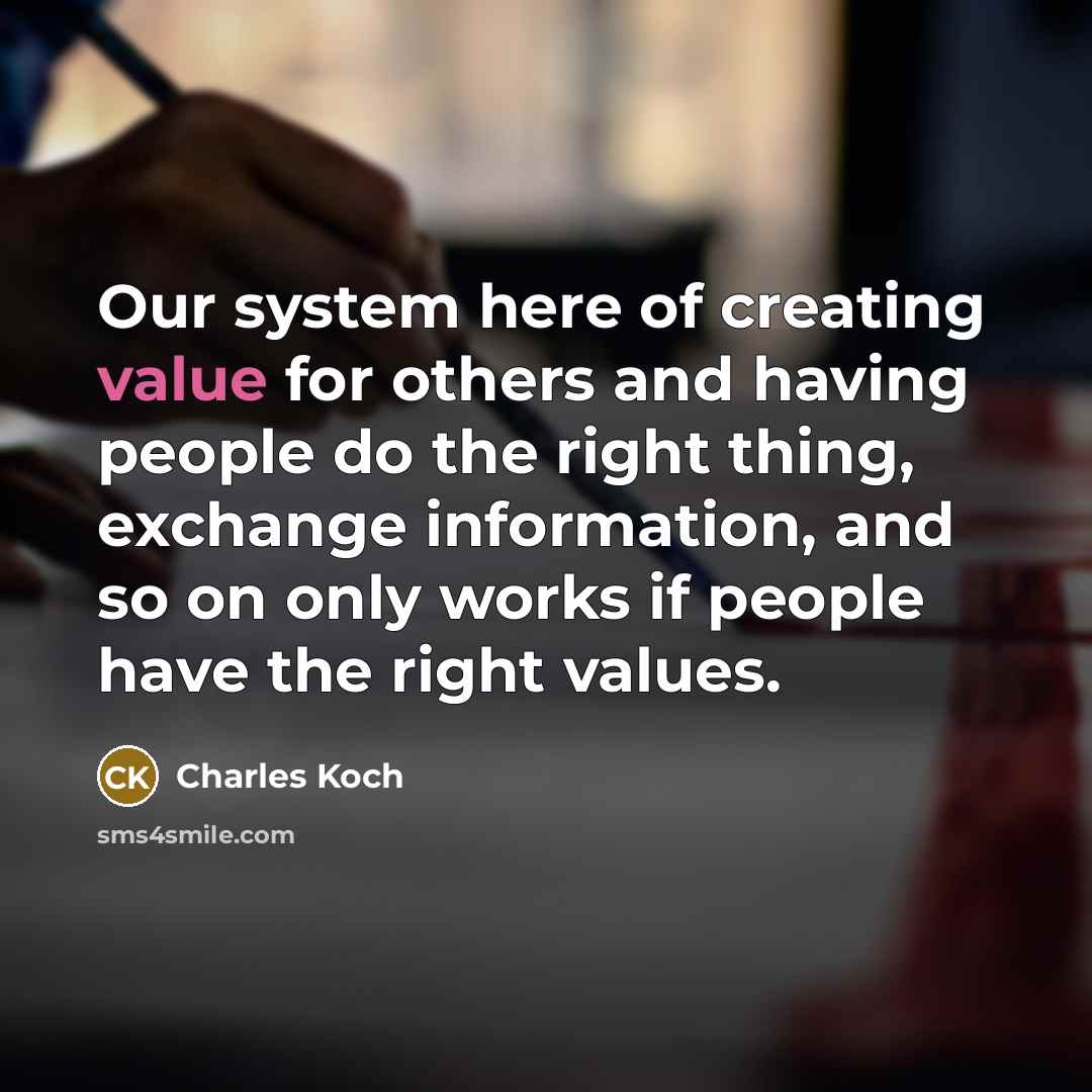 “Our system here of creating value for others and having…” quote by Charles Koch
