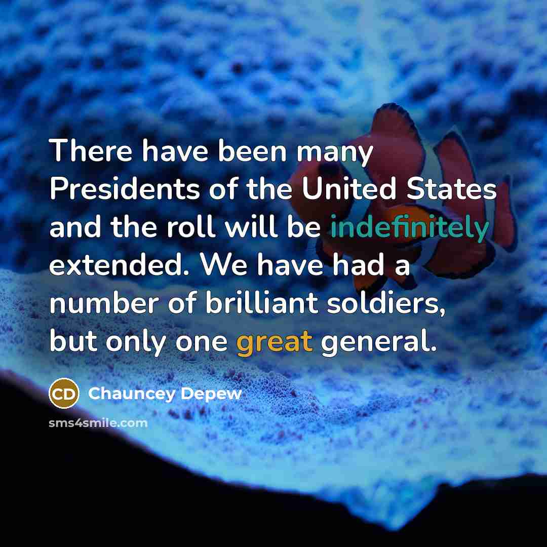 “There have been many Presidents of the United States and…” quote by Chauncey Depew