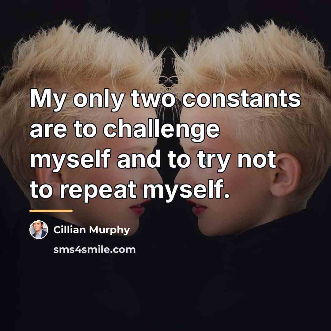 “My only two constants are to challenge myself and to…” quote by Cillian Murphy
