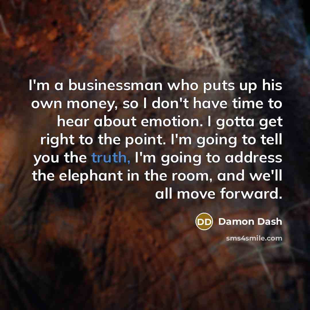 “I'm a businessman who puts up his own money, so…” quote by Damon Dash