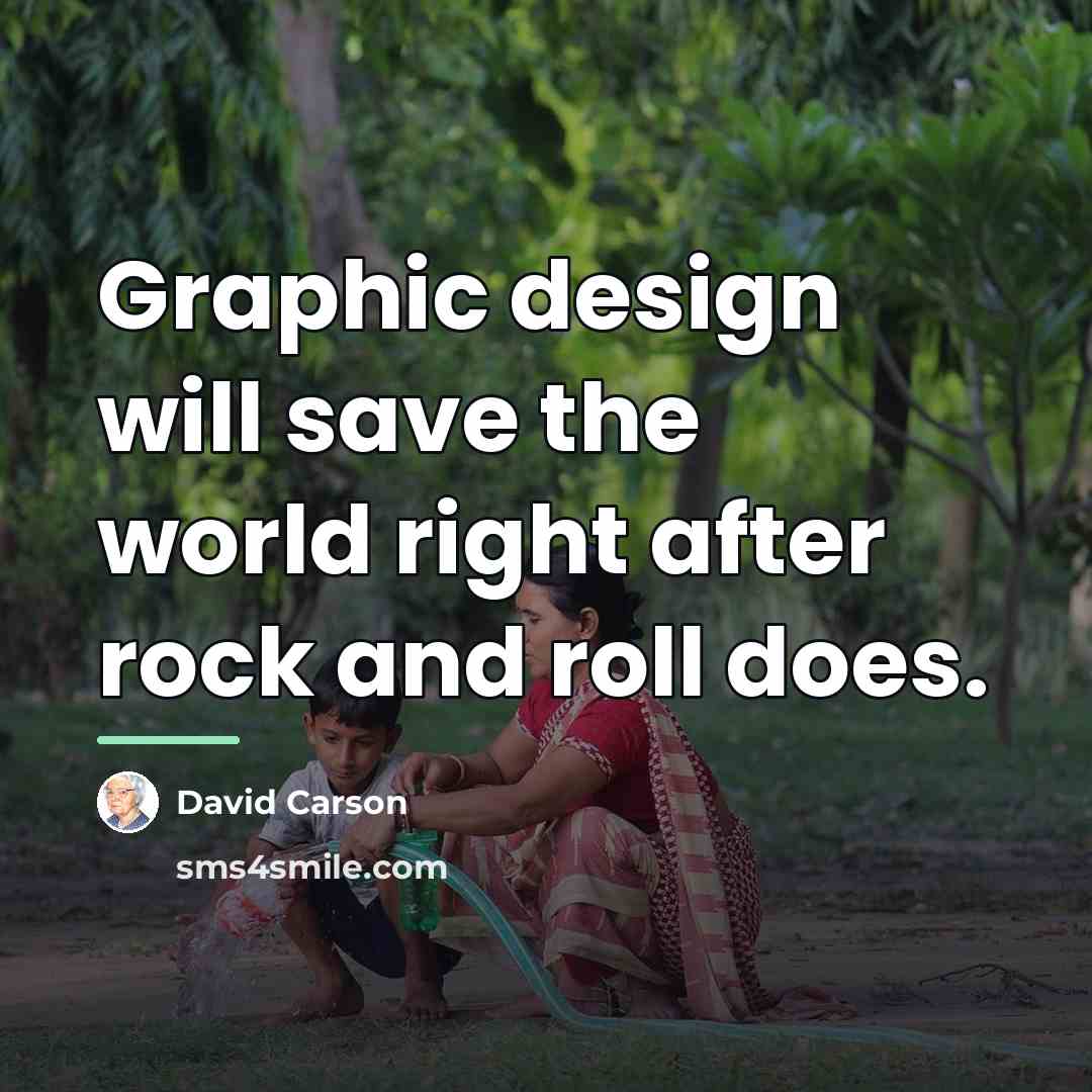 “Graphic design will save the world right after rock and…” quote by David Carson