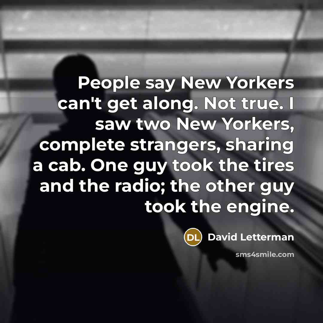 “People say New Yorkers can't get along. Not true. I…” quote by David Letterman