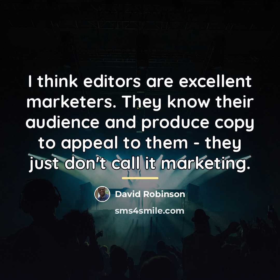 “I think editors are excellent marketers. They know their audience…” quote by David Robinson