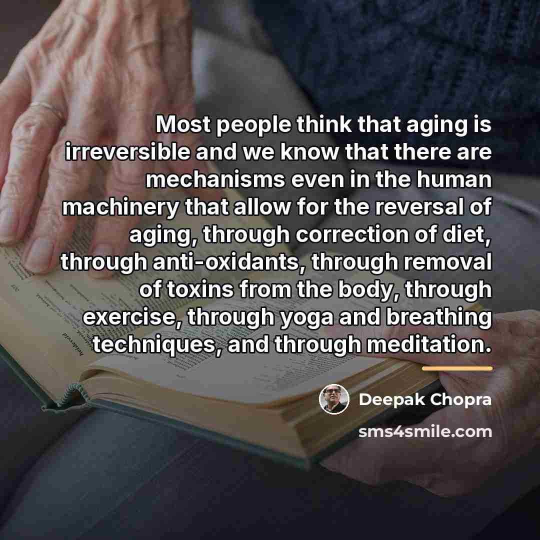 “Most people think that aging is irreversible and we know…” quote by Deepak Chopra
