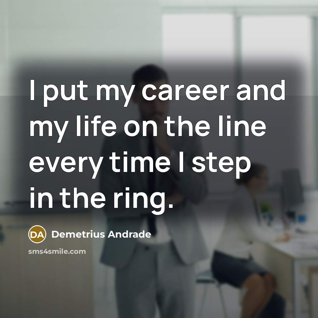 “I put my career and my life on the line…” quote by Demetrius Andrade