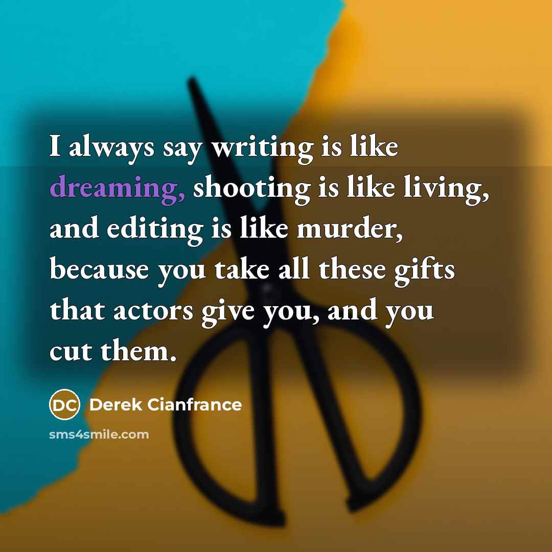 “I always say writing is like dreaming, shooting is like…” quote by Derek Cianfrance