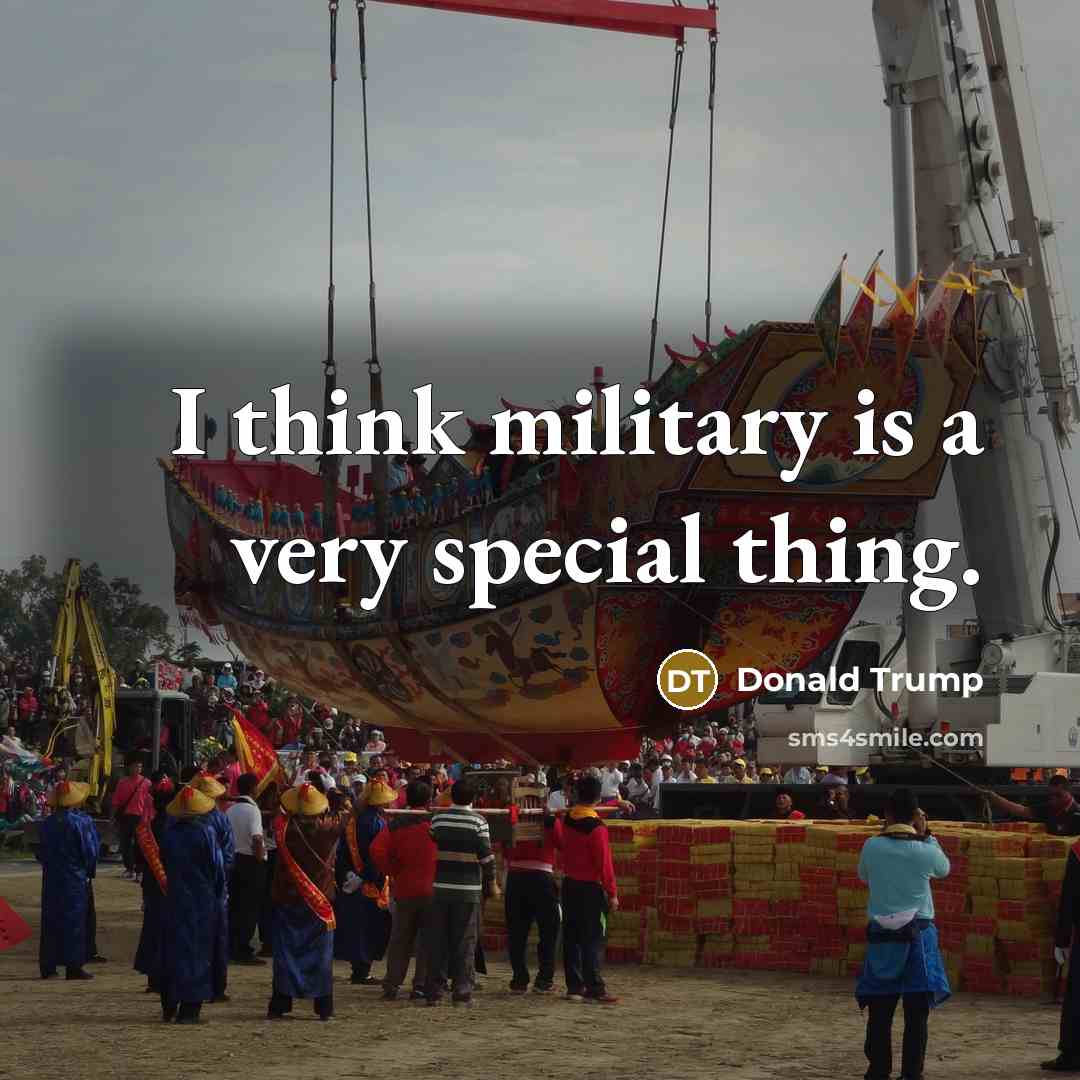 “I think military is a very special thing.…” quote by Donald Trump