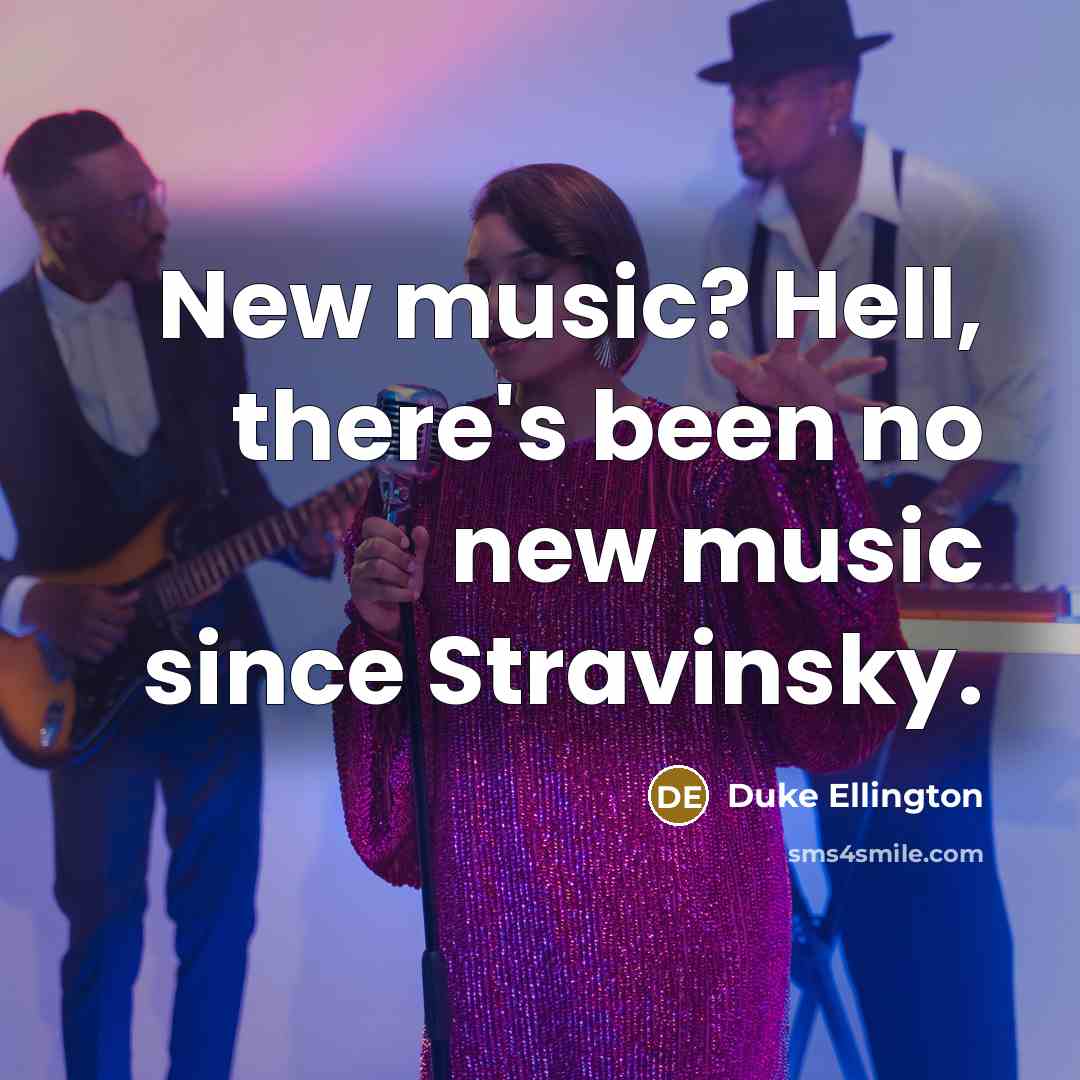 “New music? Hell, there's been no new music since Stravinsky.…” quote by Duke Ellington