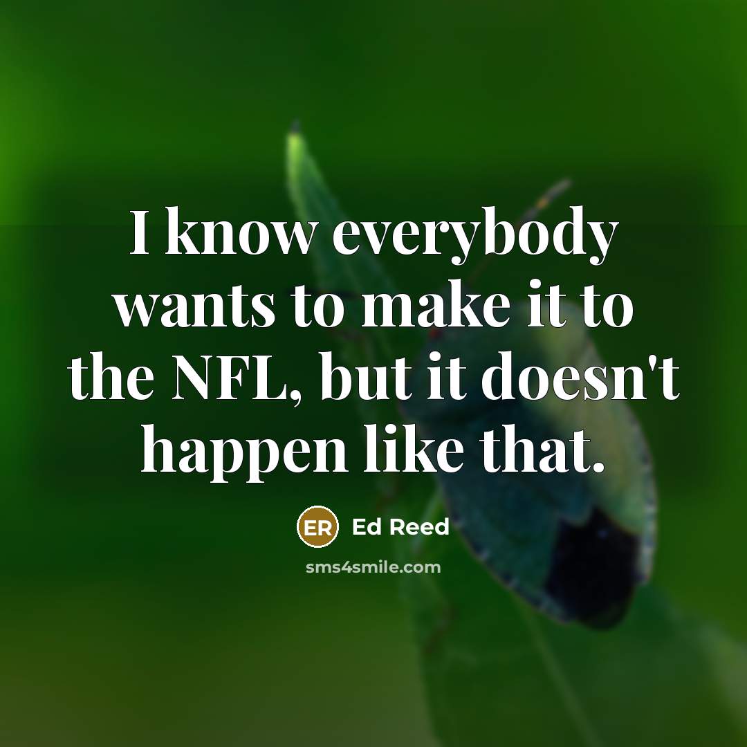 “I know everybody wants to make it to the NFL,…” quote by Ed Reed