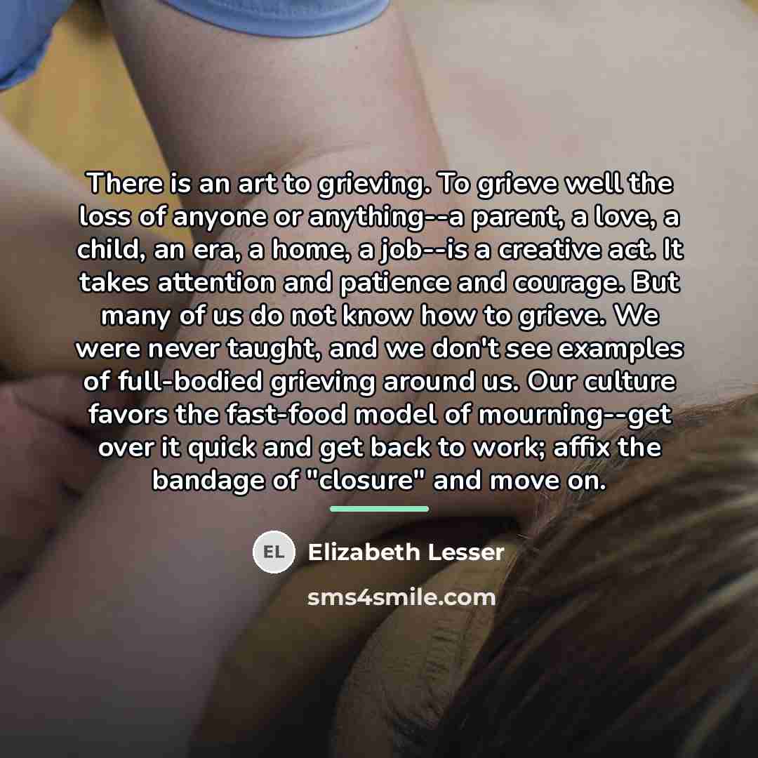 “There is an art to grieving. To grieve well the…” quote by Elizabeth Lesser