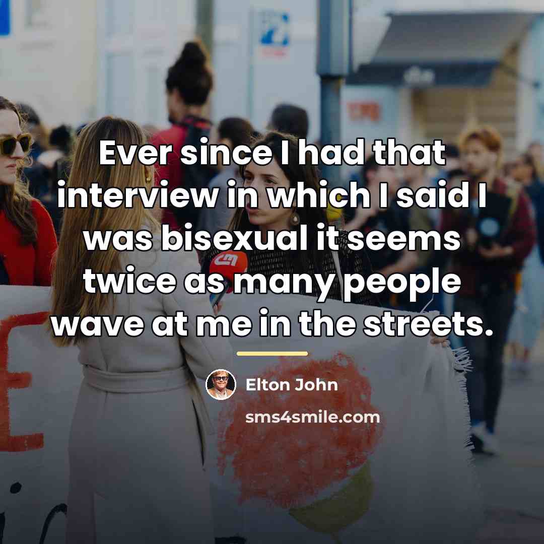 “Ever since I had that interview in which I said…” quote by Elton John