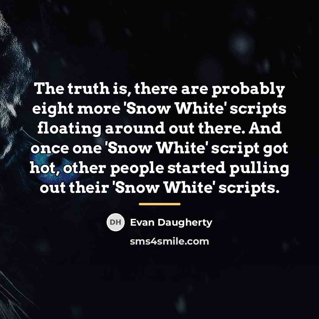 “The truth is, there are probably eight more 'Snow White'…” quote by Evan Daugherty