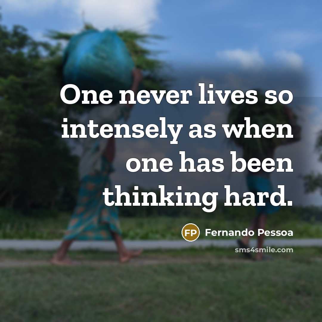 “One never lives so intensely as when one has been…” quote by Fernando Pessoa