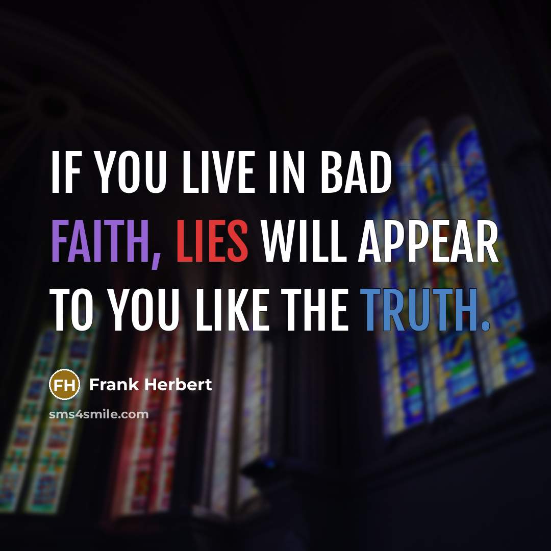 “If you live in bad faith, lies will appear to…” quote by Frank Herbert