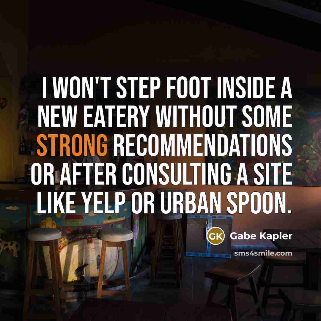 “I won't step foot inside a new eatery without some…” quote by Gabe Kapler
