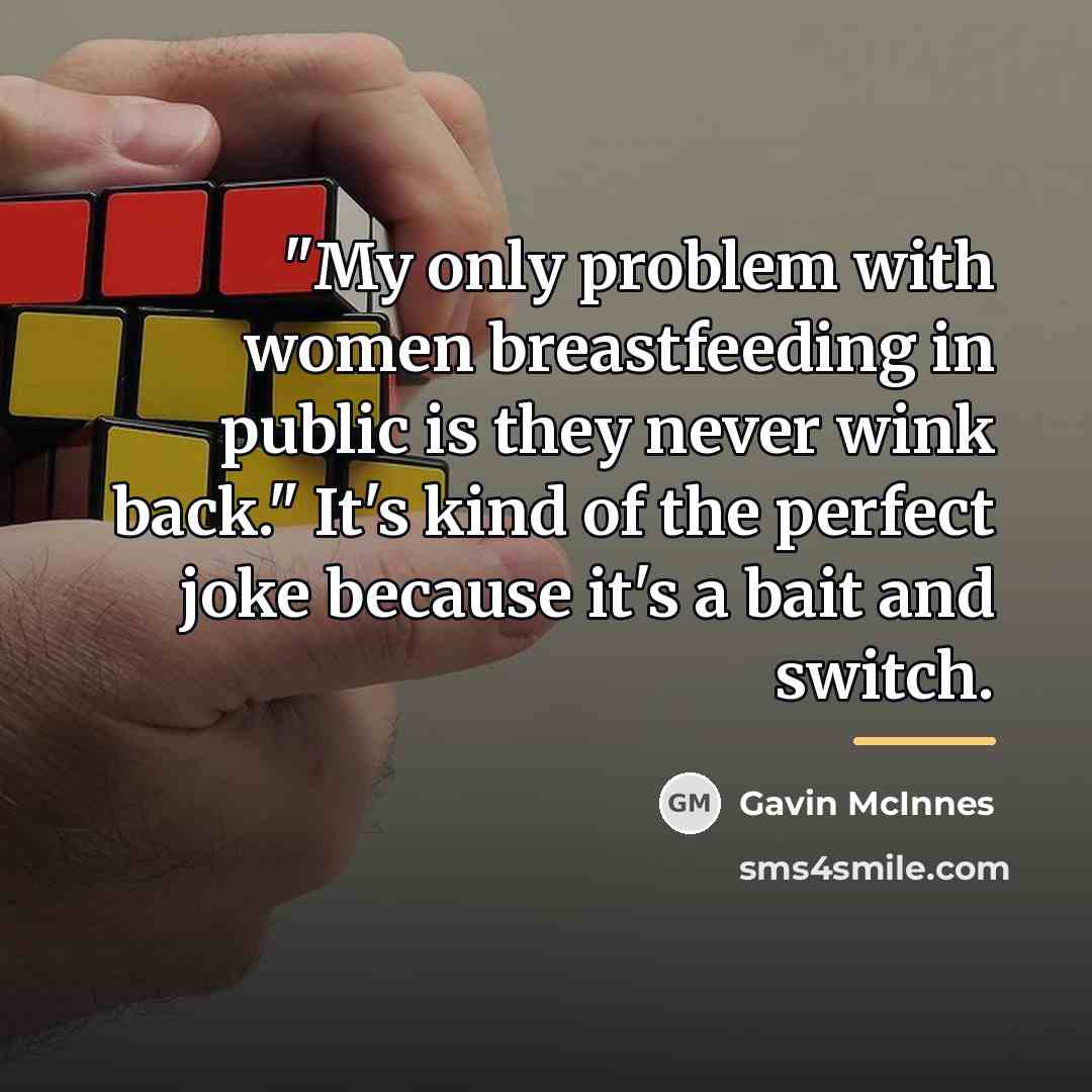 “"My only problem with women breastfeeding in public is they…” quote by Gavin McInnes