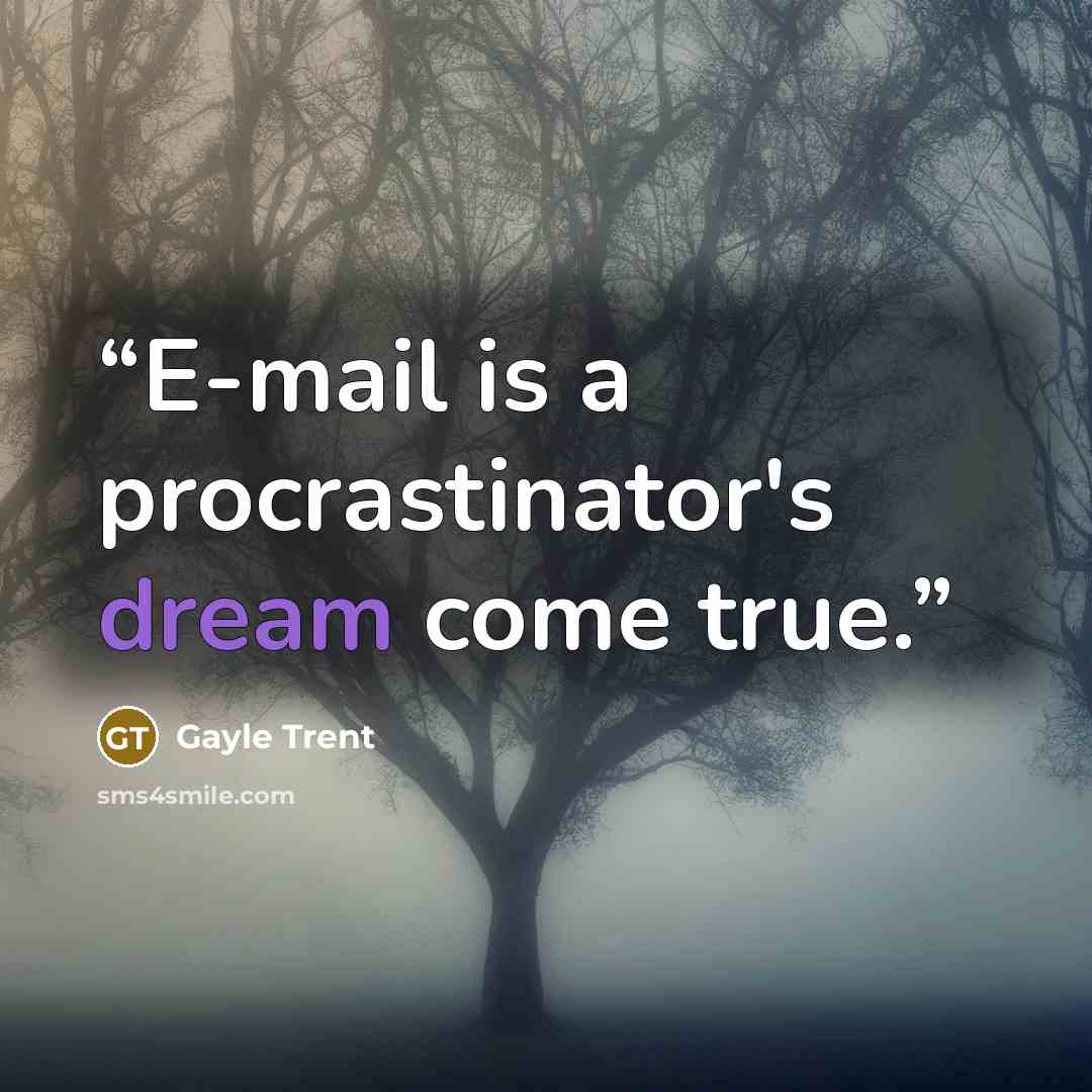 “E-mail is a procrastinator's dream come true.” quote by Gayle Trent