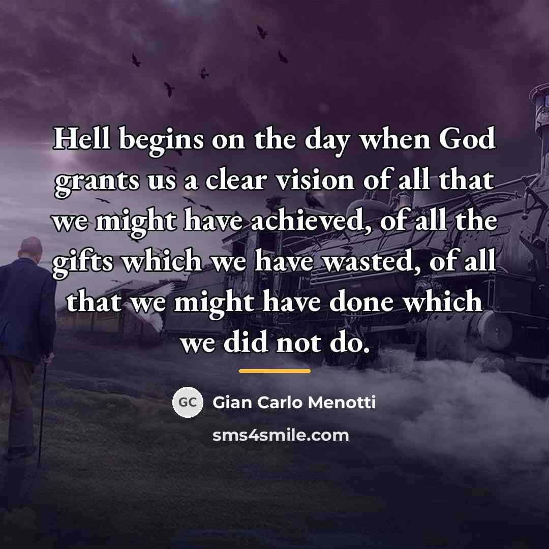 “Hell begins on the day when God grants us a…” quote by Gian Carlo Menotti