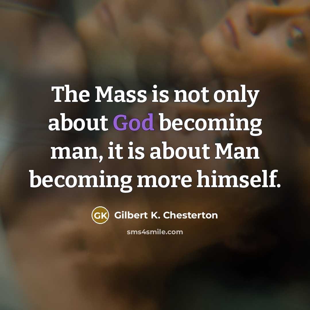 “The Mass is not only about God becoming man, it…” quote by Gilbert K. Chesterton