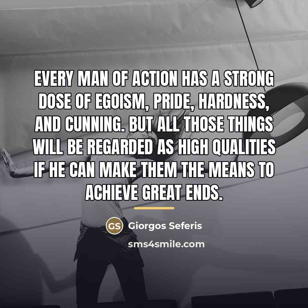 “Every man of action has a strong dose of egoism,…” quote by Giorgos Seferis