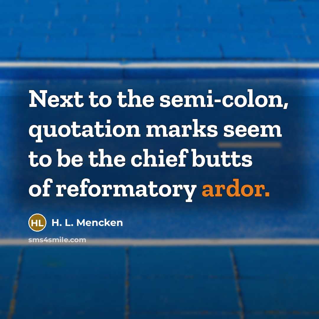 “Next to the semi-colon, quotation marks seem to be the…” quote by H. L. Mencken