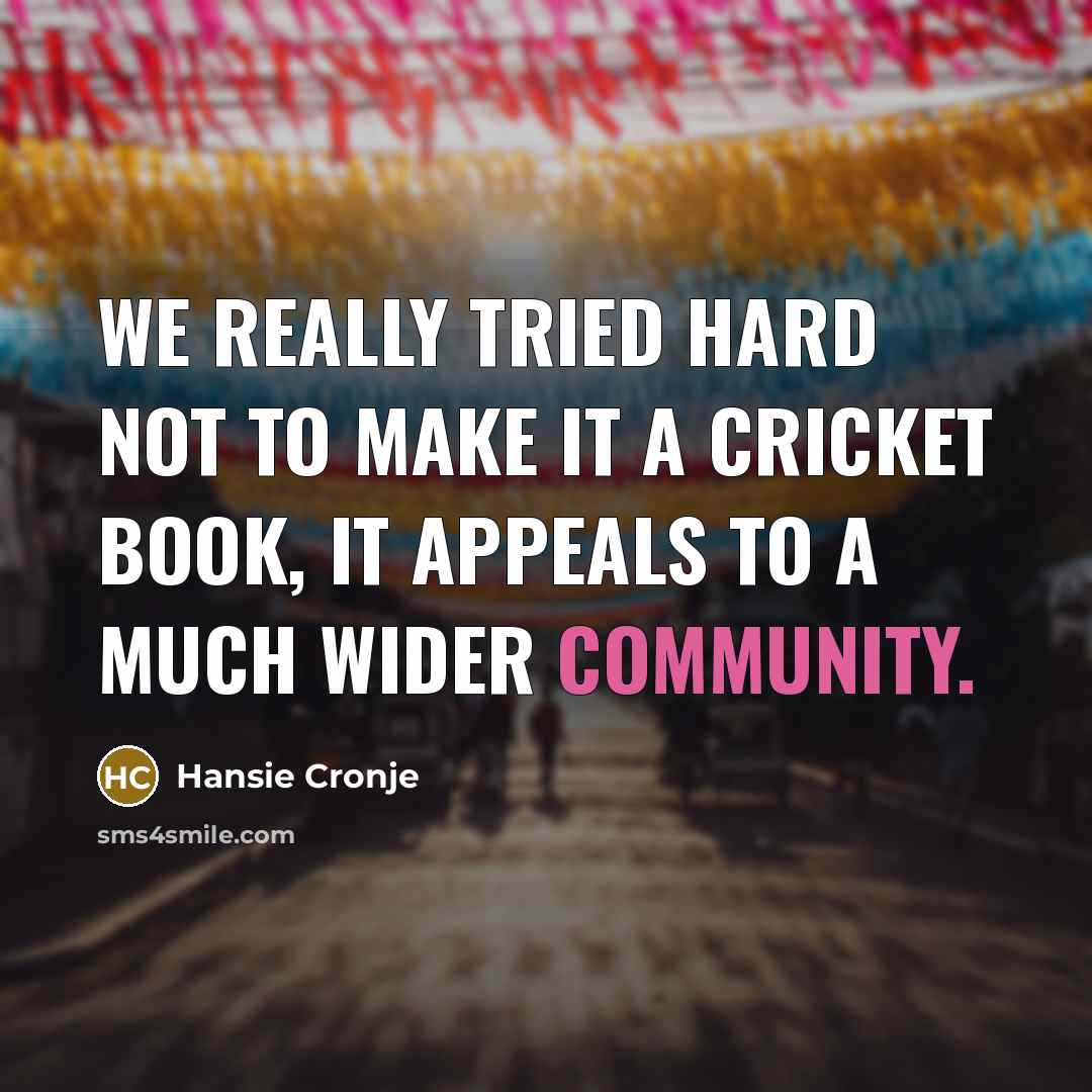 “We really tried hard not to make it a cricket…” quote by Hansie Cronje