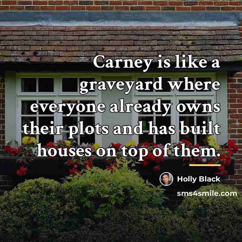 “Carney is like a graveyard where everyone already owns their…” quote by Holly Black