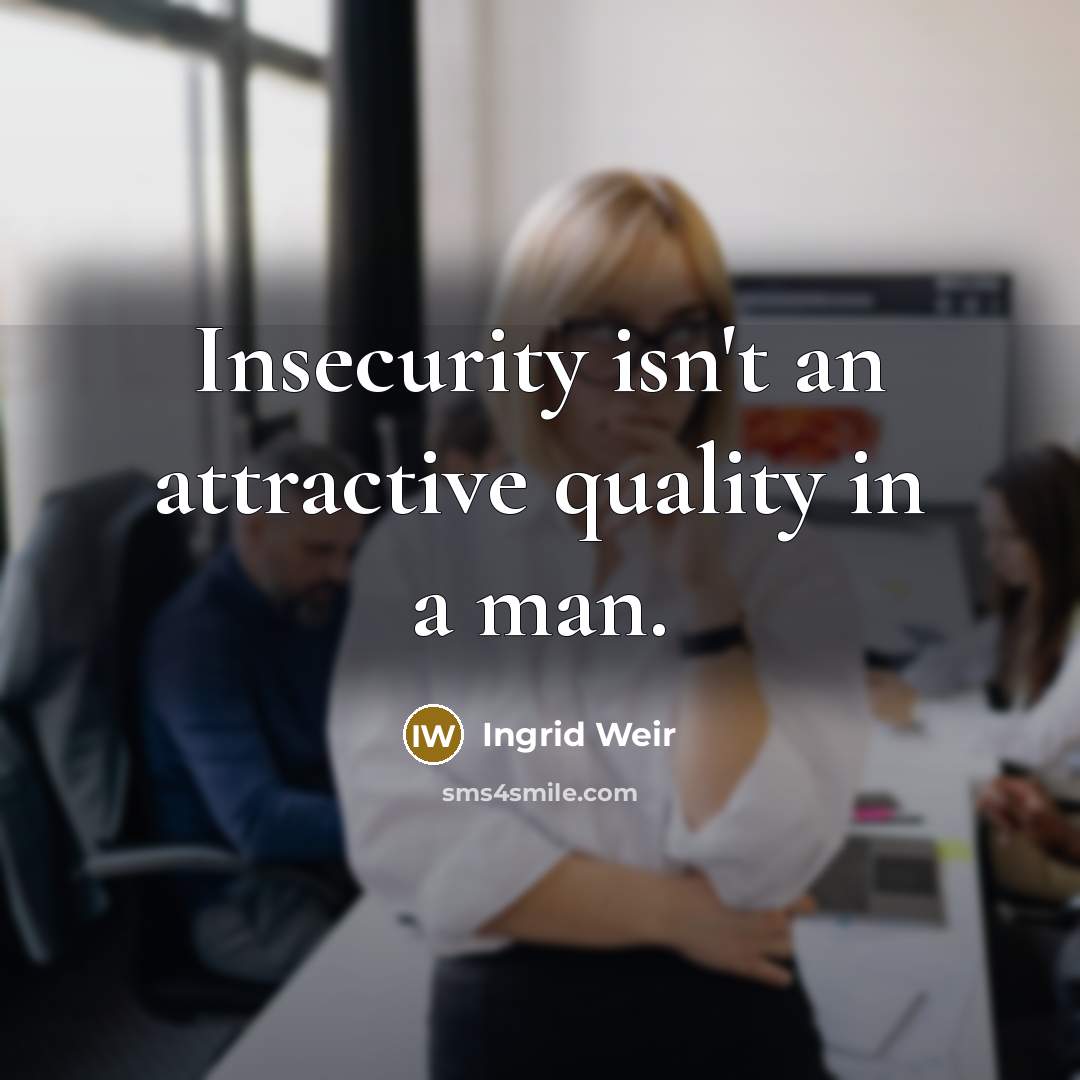 “Insecurity isn't an attractive quality in a man.…” quote by Ingrid Weir