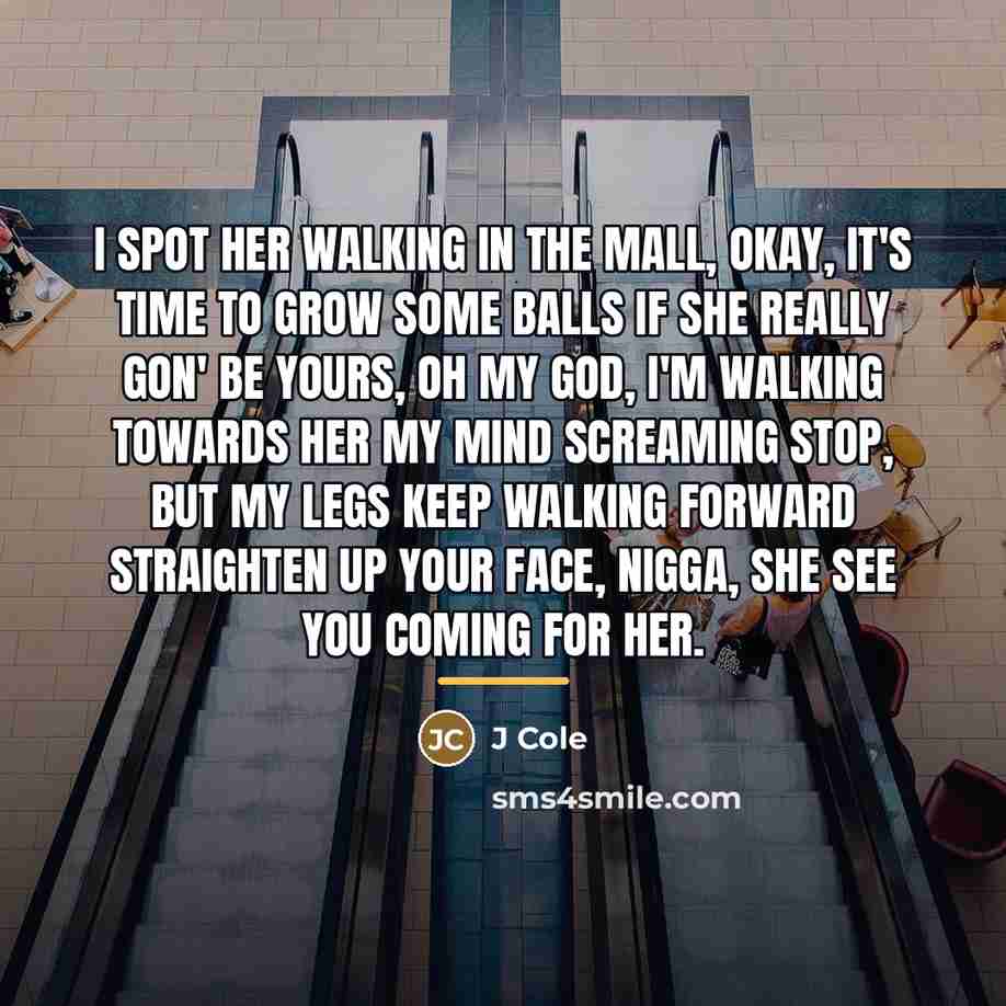 “I spot her walking in the mall, okay, it's time…” quote by J Cole
