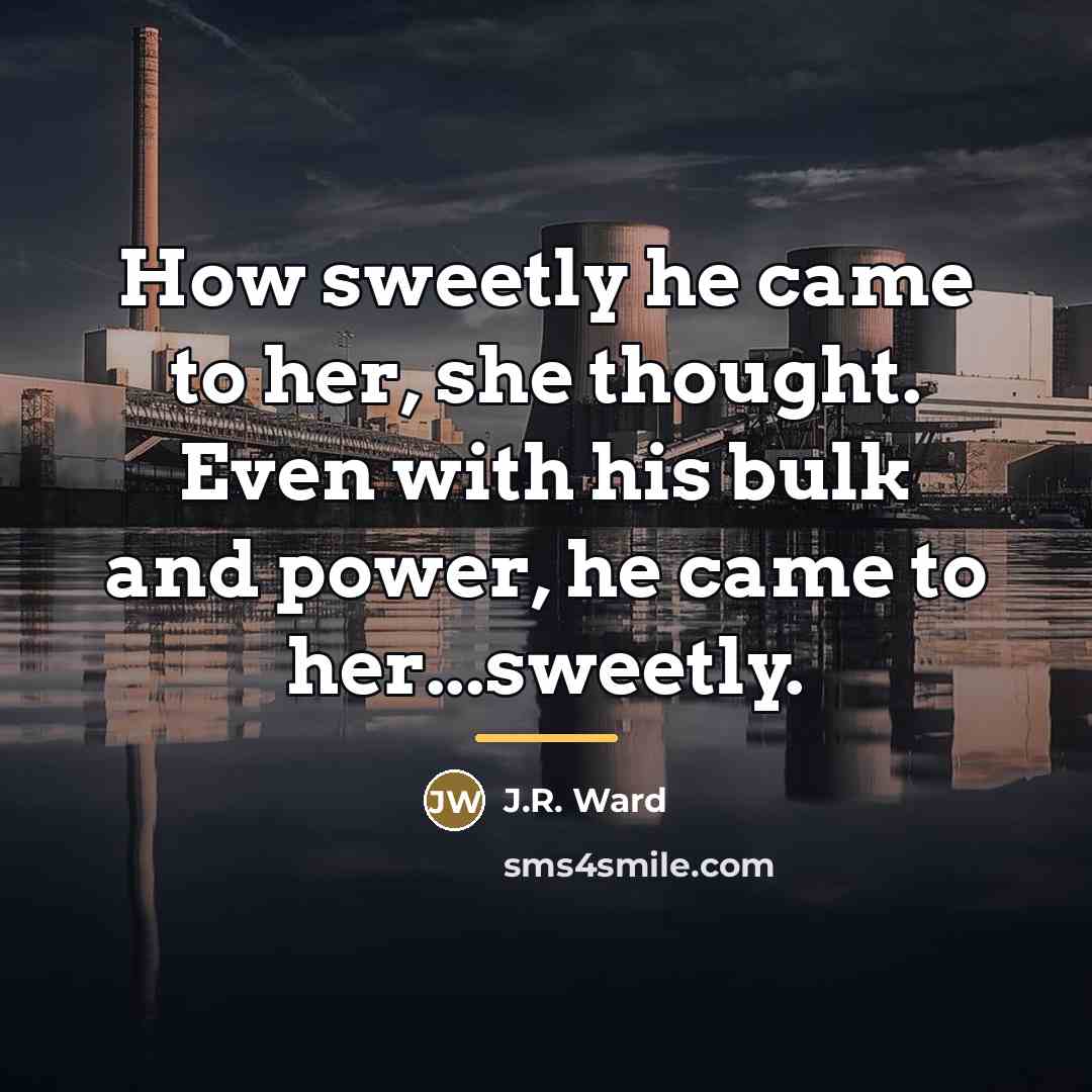 “How sweetly he came to her, she thought. Even with…” quote by J.R. Ward