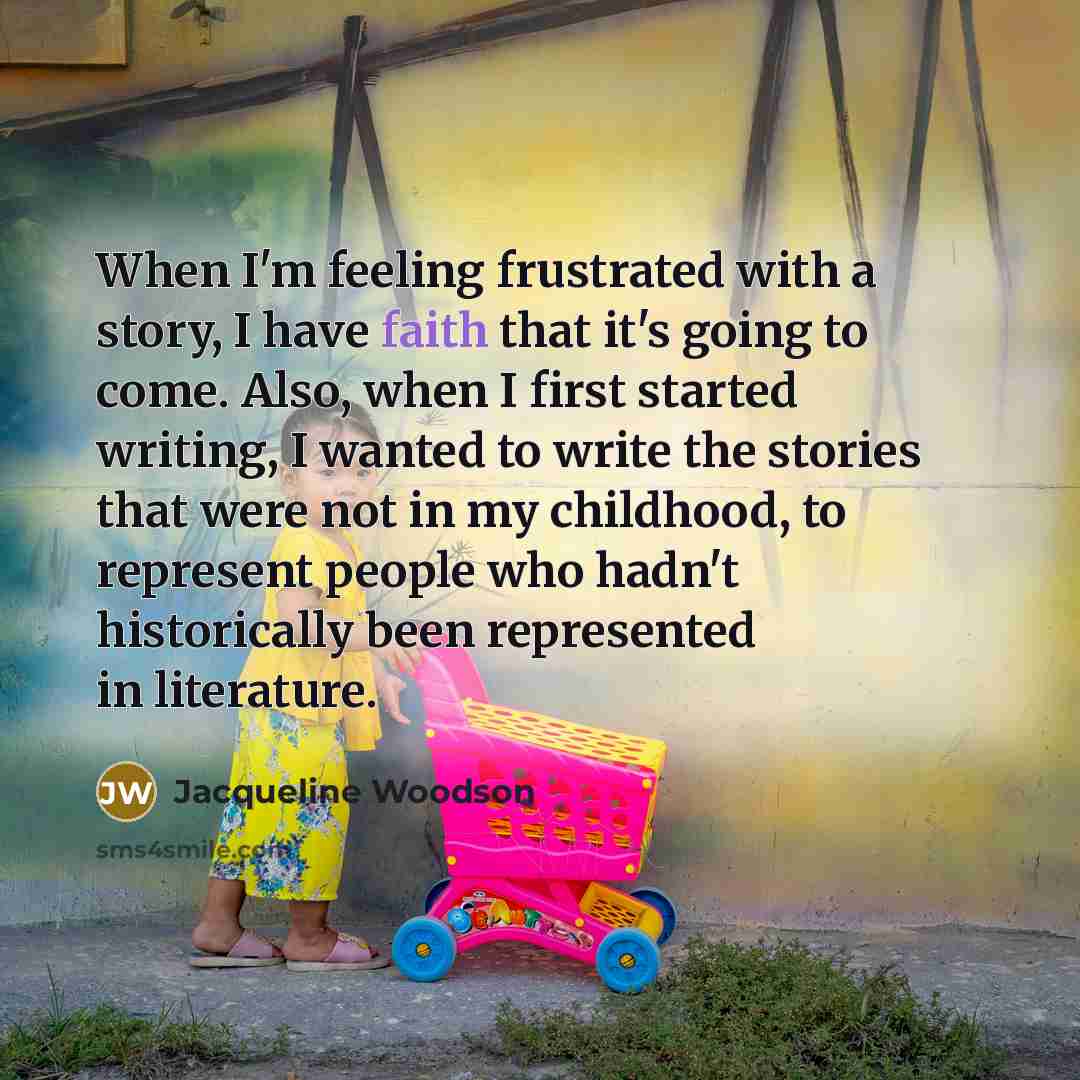 “When I'm feeling frustrated with a story, I have faith…” quote by Jacqueline Woodson