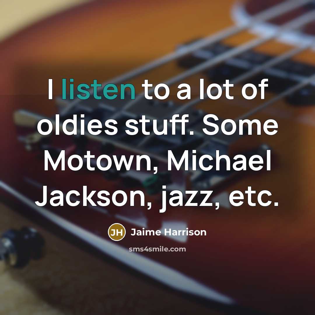 “I listen to a lot of oldies stuff. Some Motown,…” quote by Jaime Harrison