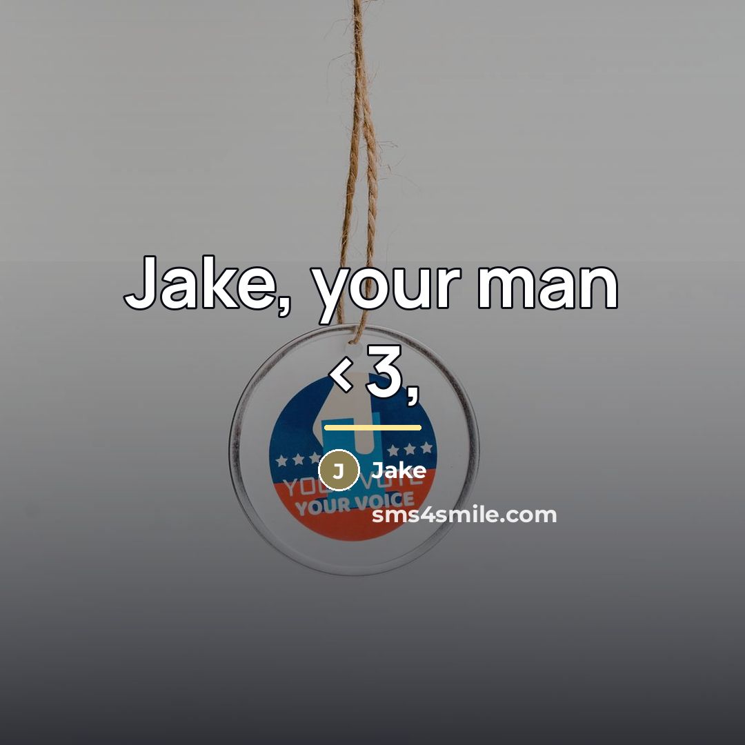 “Jake, your man…” quote by Jake