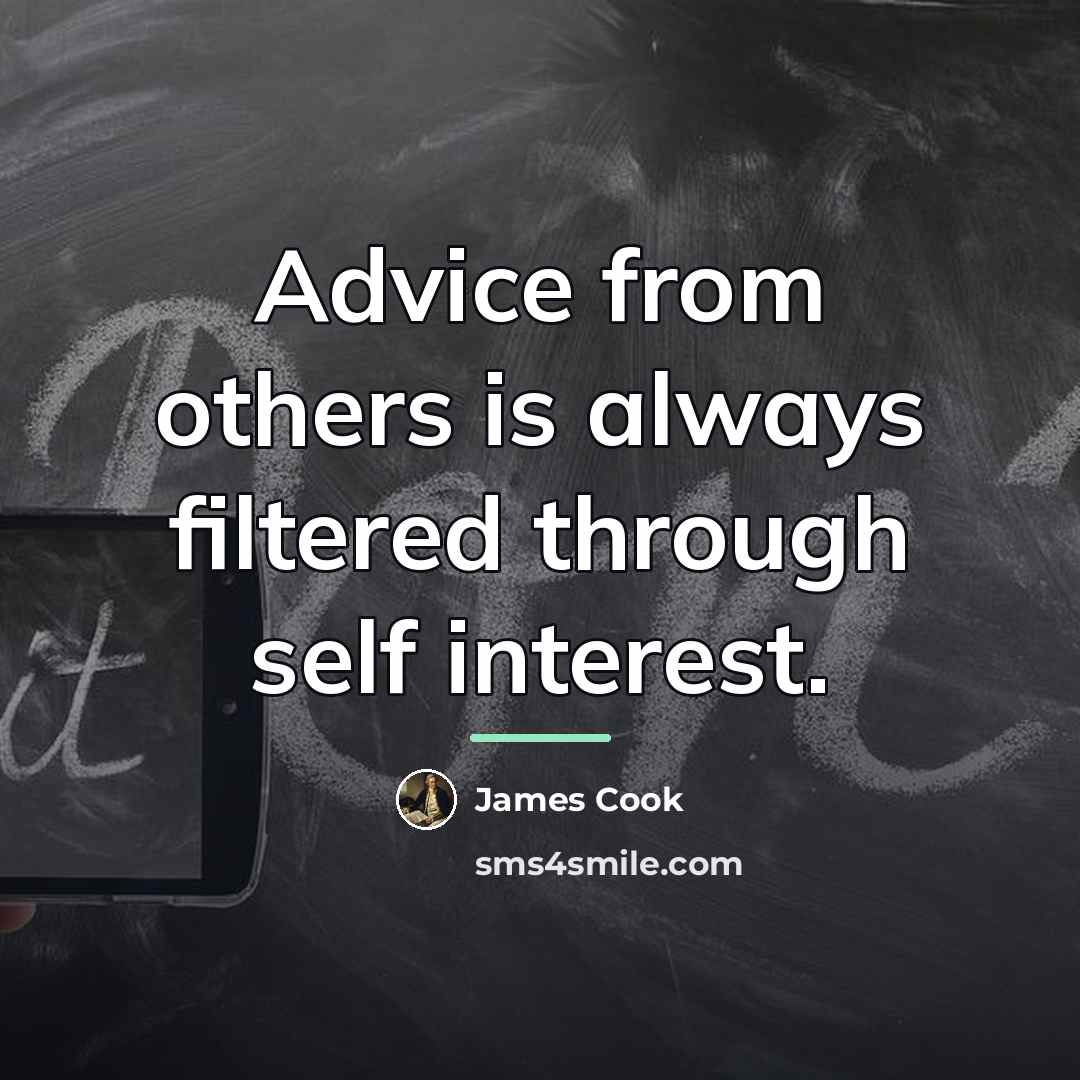 “Advice from others is always filtered through self interest.…” quote by James Cook
