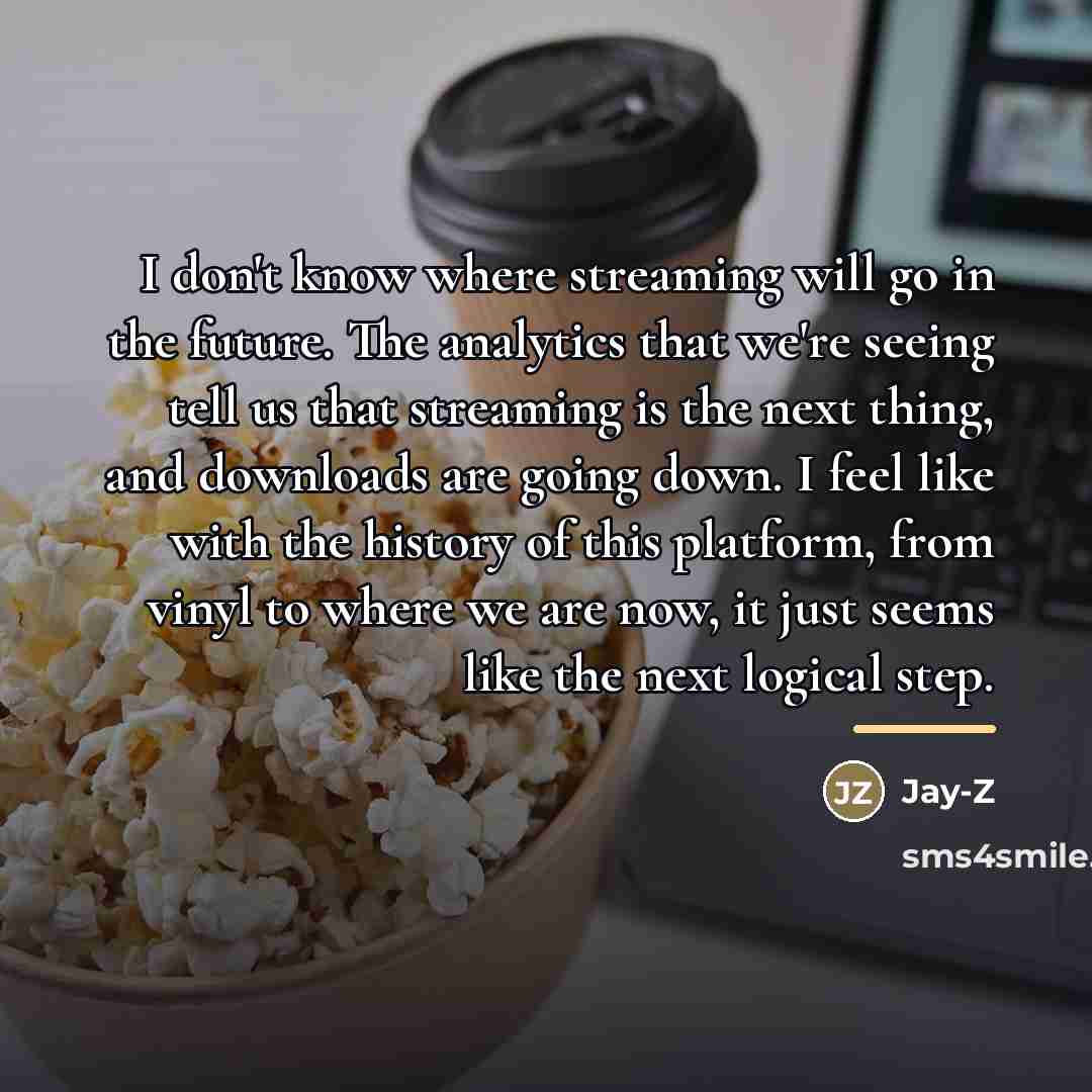 “I don't know where streaming will go in the future.…” quote by Jay-Z