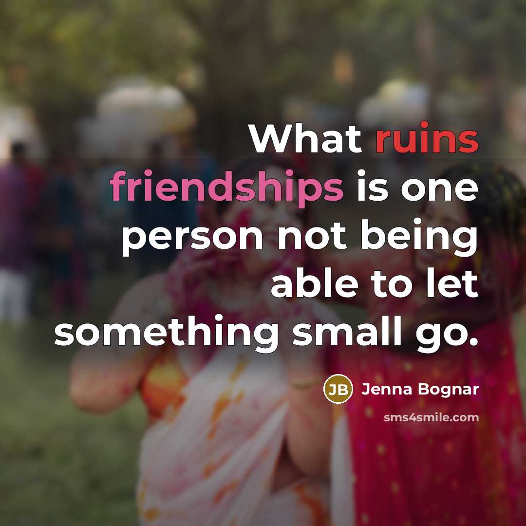 “What ruins friendships is one person not being able to…” quote by Jenna Bognar