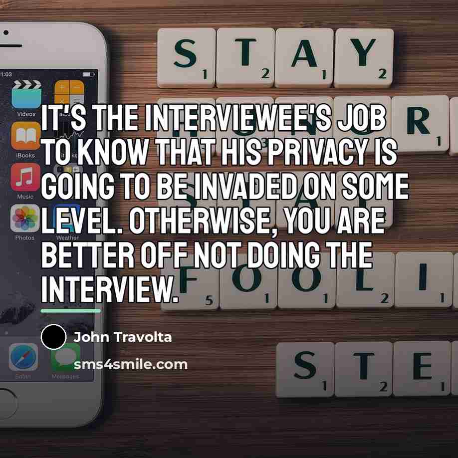 “It's the interviewee's job to know that his privacy is…” quote by John Travolta