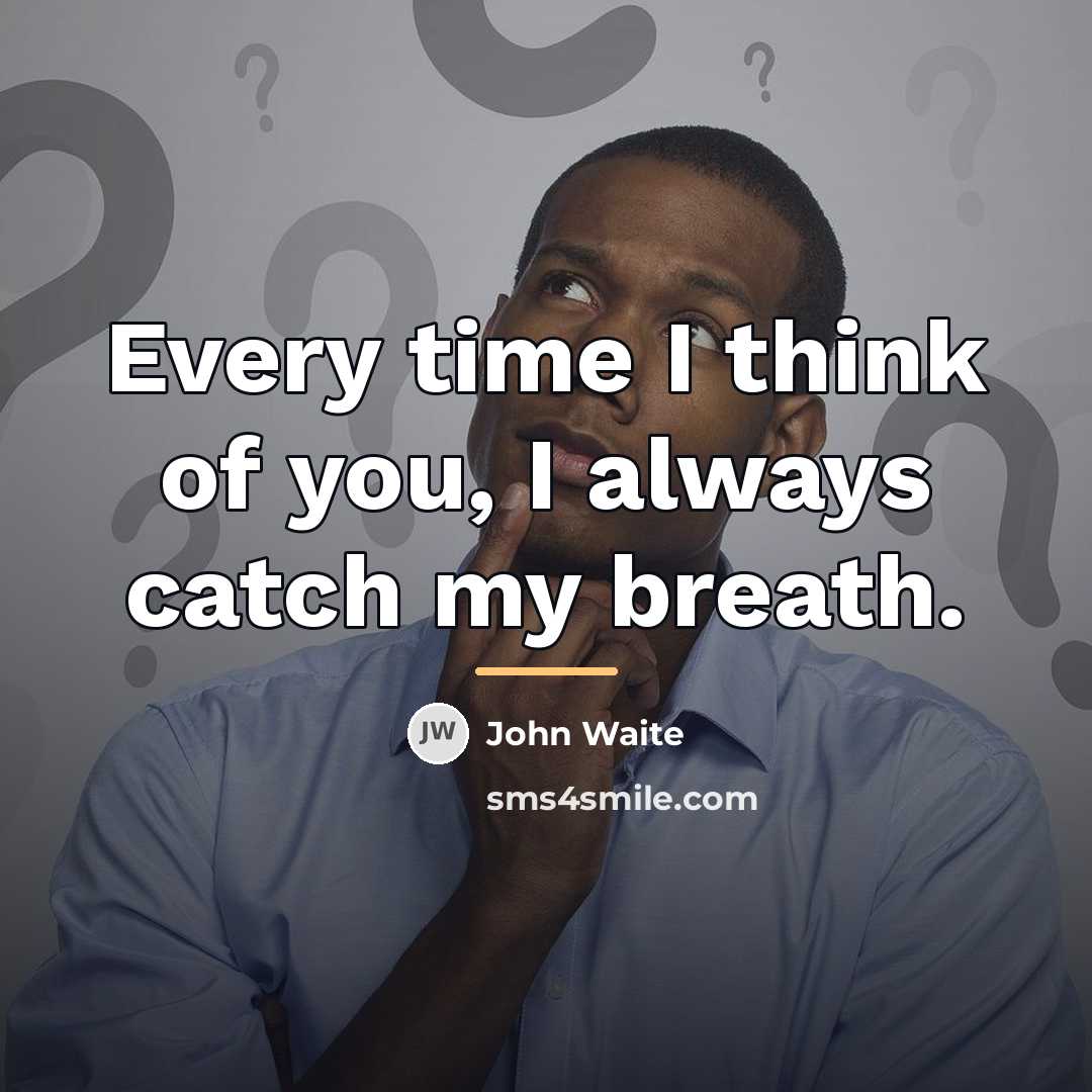 “Every time I think of you, I always catch my…” quote by John Waite