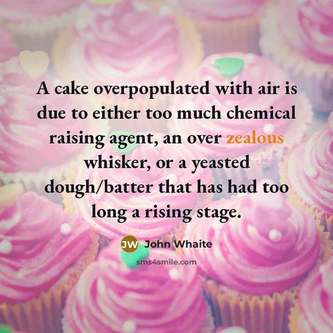 “A cake overpopulated with air is due to either too…” quote by John Whaite