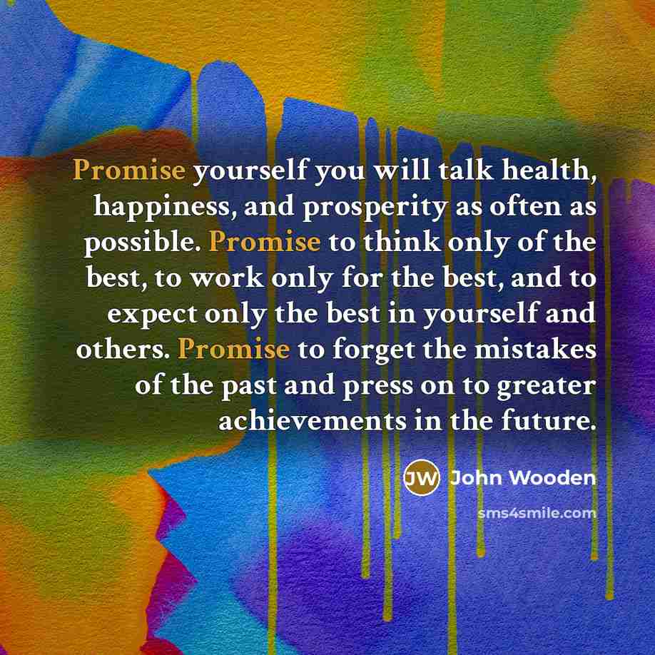 “Promise yourself you will talk health, happiness, and prosperity as…” quote by John Wooden