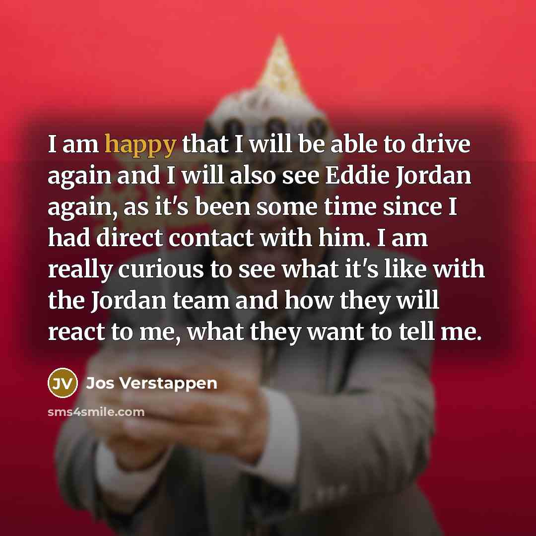 “I am happy that I will be able to drive…” quote by Jos Verstappen