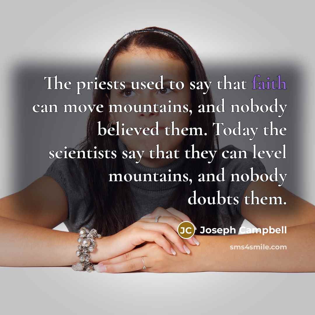 “The priests used to say that faith can move mountains,…” quote by Joseph Campbell