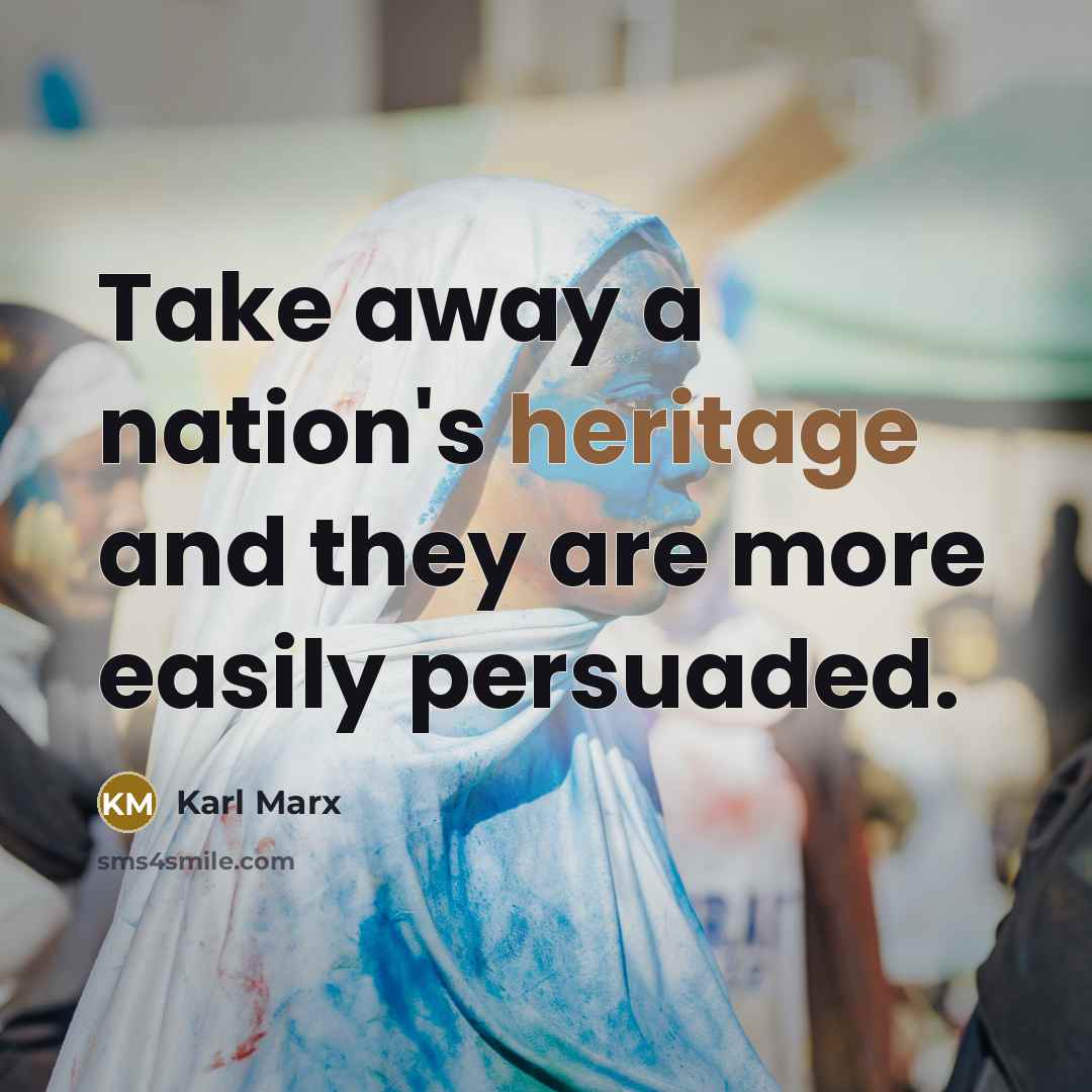 “Take away a nation's heritage and they are more easily…” quote by Karl Marx